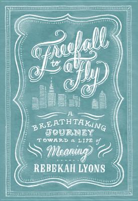 Freefall to Fly: A Breathtaking Journey Toward a Life of Meaning