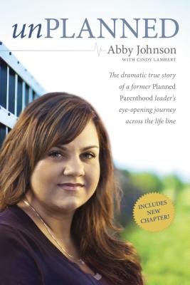 Image for Unplanned: The Dramatic True Story of a Former Planned Parenthood Leader's Eye-Opening Journey across the Life Line