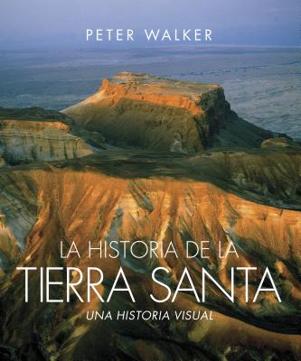 Image for La historia de la Tierra Santa: Una historia visual (Spanish Edition) La historia de la Tierra Santa: Una historia visual (Spanish Edition)