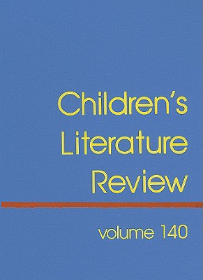 Children's Literature Review: Excerts from Reviews, Criticism, and Commentary on Books for Children and Young People (Children's Literature Review, 140)