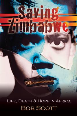 Saving Zimbabwe: Life, Death and Hope in Africa