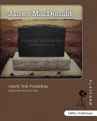 Image for Have the Funeral - Study Guide: God's Plan for Your Past (Platform) Have the Funeral - Study Guide: God's Plan for Your Past (Platform)