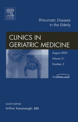 Rheumatic Diseases in the Elderly, An Issue of Clinics in Geriatric Medicine (Volume 21-3) (The Clinics: Internal Medicine, Volume 21-3)