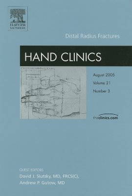 Distal Radius Fractures [Hand Clinics, Volume 21, No. 3]