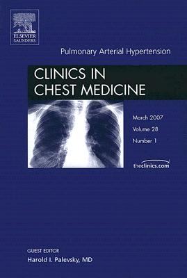 Pulmonary Arterial Hypertension, An Issue of Clinics in Chest Medicine (Volume 28-1) (The Clinics: Surgery, Volume 28-1)