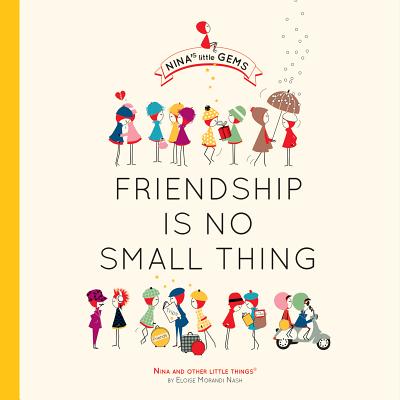 Image for Friendship Is No Small Thing: A Charming Gift Book Celebrating Friendship (Nina's Little Gems) Friendship Is No Small Thing: A Charming Gift Book Celebrating Friendship (Nina's Little Gems)