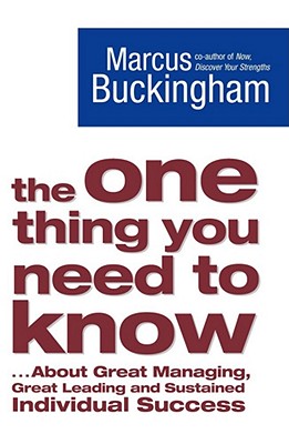 The One Thing You Need to Know: . About Great Managing, Great Leading and Sustained Individual Success