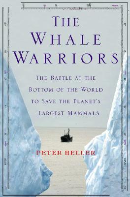 Whale Warriors: The Battle At The Bottom Of The World To Save The Planet's Largest Mammals