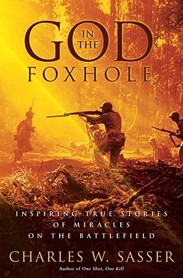 God in the Foxhole: Inspiring True Stories of Miracles on the Battlefield