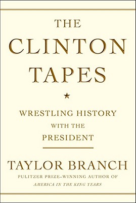 The Clinton tapes : wrestling history with the president