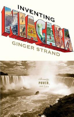 Inventing Niagara: Beauty, Power, and Lies