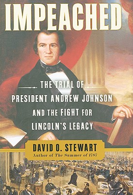 Impeached: The Trial of President Andrew Johnson and the Fight for Lincoln's Legacy