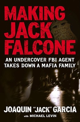 Image for Making Jack Falcone: An Undercover FBI Agent Takes Down a Mafia Family