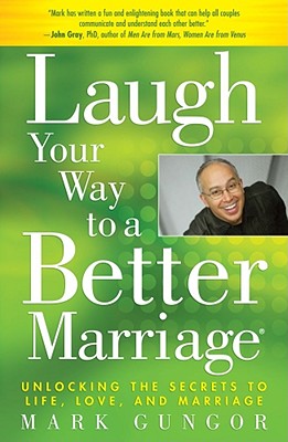 Image for Laugh Your Way to a Better Marriage: Unlocking the Secrets to Life, Love, and Marriage
