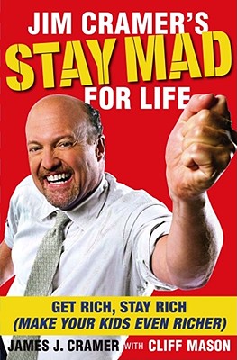 Image for Jim Cramer's Stay Mad for Life: Get Rich, Stay Rich (Make Your Kids Even Richer)