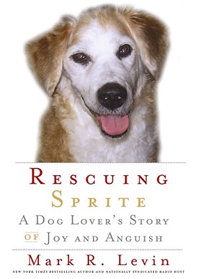 Rescuing Sprite: A Dog Lovers Story of Joy and Anguish