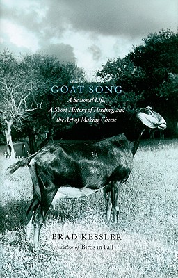 Image for Goat Song: A Seasonal Life, A Short History of Herding, and the Art of Making Cheese