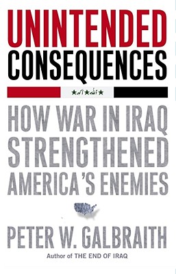 Unintended Consequences: How War in Iraq Strengthened America's Enemies (INSCRIBED)
