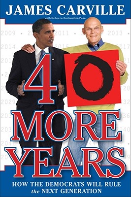 Image for 40 More Years: How the Democrats Will Rule the Next Generation