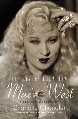 She Always Knew How: Mae West, A Personal Biography