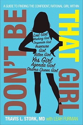 Image for Don't Be That Girl: A Guide to Finding the Confident, Rational Girl Within Don't Be That Girl: A Guide to Finding the Confident, Rational Girl Within