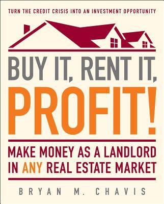 Image for Buy It, Rent It, Profit!: Make Money as a Landlord in ANY Real Estate Market Buy It, Rent It, Profit!: Make Money as a Landlord in ANY Real Estate Market