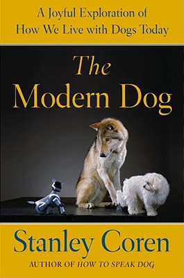 Image for The Modern Dog: A Joyful Exploration of How We Live with Dogs Today The Modern Dog: A Joyful Exploration of How We Live with Dogs Today