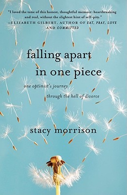 Falling Apart in One Piece: One Optimist's Journey Through the Hell of Divorce