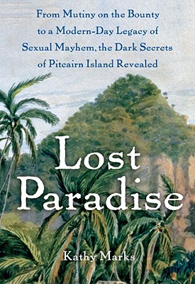 Image for Lost Paradise: From Mutiny on the Bounty to a Modern-Day Legacy of Sexual Mayhem, the Dark Secrets of Pitcairn Island Revealed