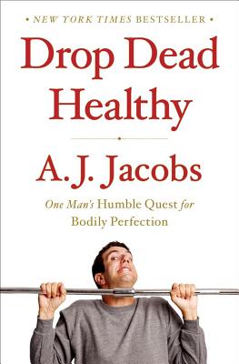 Image for Drop Dead Healthy: One Man's Humble Quest for Bodily Perfection