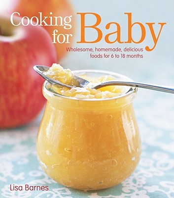 Image for Cooking for Baby: Wholesome, Homemade, Delicious Foods for 6 to 18 Months