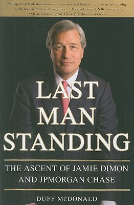 Last Man Standing The Ascent Of Jamie Dimon And Jp