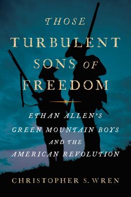 Image for Those Turbulent Sons of Freedom: Ethan Allen's Green Mountain Boys and the American Revolution