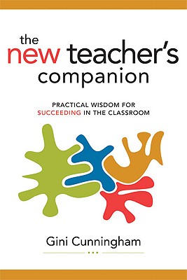 The New Teacher's Companion: Practical Wisdom for Succeeding in the Classroom