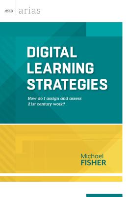 Digital Learning Strategies: How do I assign and assess 21st century work (ASCD Arias)
