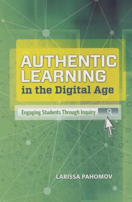 Authentic Learning in the Digital Age: Engaging Students Through Inquiry