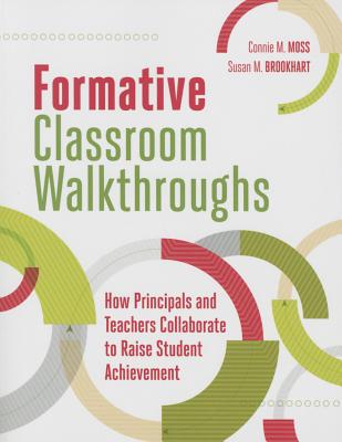Formative Classroom Walkthroughs: How Principals and Teachers Collaborate to Raise Student Achievement