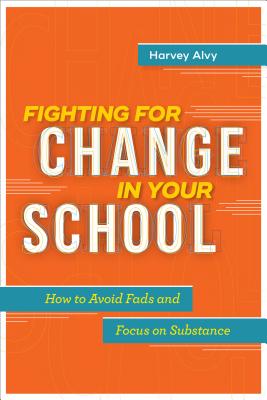 Image for Fighting for Change in Your School: How to Avoid Fads and Focus on Substance