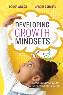 Image for Developing Growth Mindsets: Principles and Practices for Maximizing Students Potential Developing Growth Mindsets: Principles and Practices for Maximizing Students Potential
