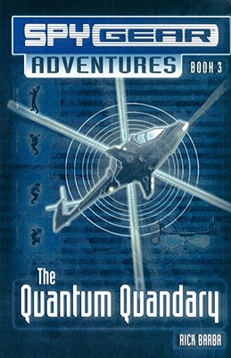The Quantum Quandary Book 3 (Spy Gear Adventures)