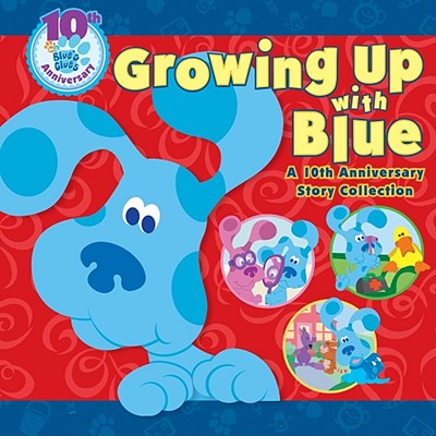 Growing Up with Blue: A 10th Anniversary Story Collection [Blue's Clues]