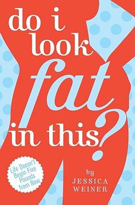 Do I Look Fat in This: Life Doesn't Begin Five Pounds from Now