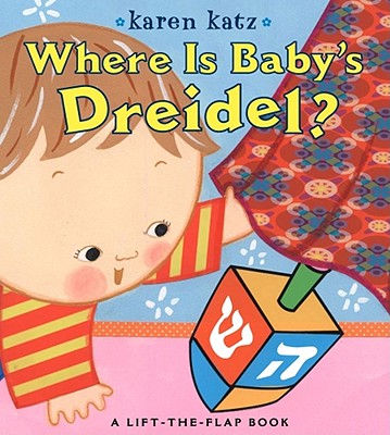 Where Is Baby's Dreidel: A Lift-the-Flap Book (Karen Katz Lift-the-Flap Books)