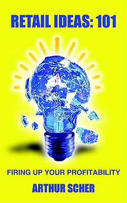 RETAIL IDEAS: 101: FIRING UP YOUR PROFITABILITY