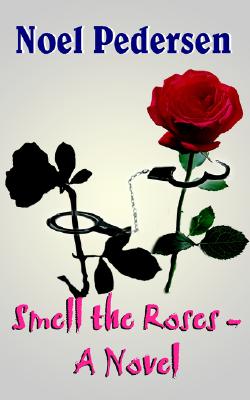 Smell the Roses - A Novel