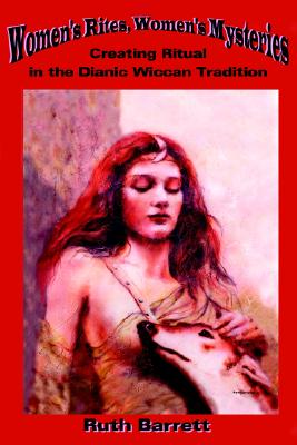 Image for Women's Rites, Women's Mysteries: Creating Ritual in the Dianic Wiccan Tradition