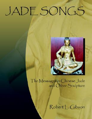 JADE SONGS: The Messages in Chinese Jade and Other Sculpture