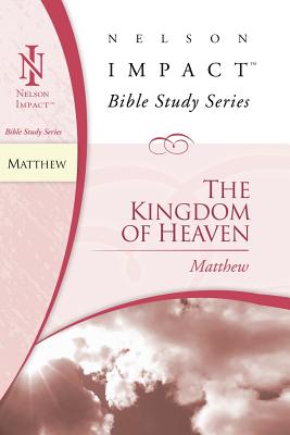 Image for Matthew: The Kingdom of Heaven (Nelson Impact Bible Study Guide)