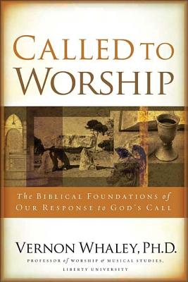 Called to Worship: The Biblical Foundations of Our Response to God's Call