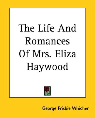 The Life And Romances Of Mrs. Eliza Haywood